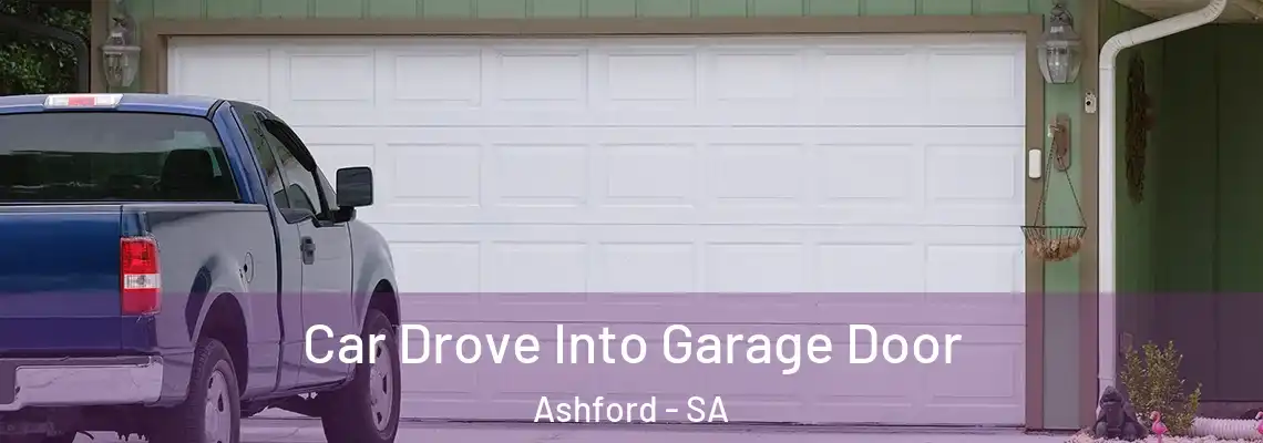  Car Drove Into Garage Door Ashford - SA