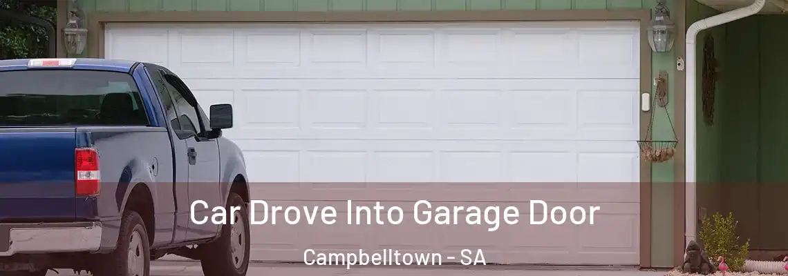  Car Drove Into Garage Door Campbelltown - SA