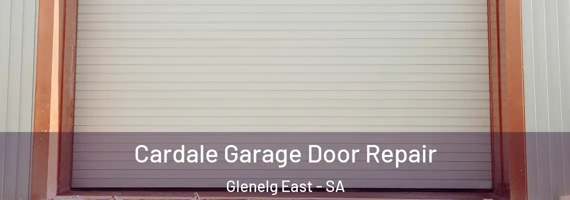 Cardale Garage Door Repair Glenelg East - SA