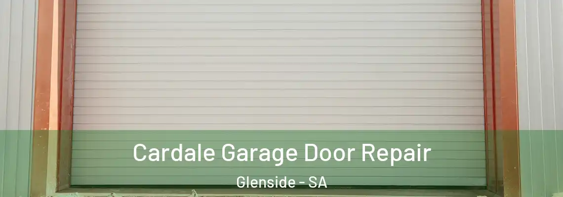 Cardale Garage Door Repair Glenside - SA