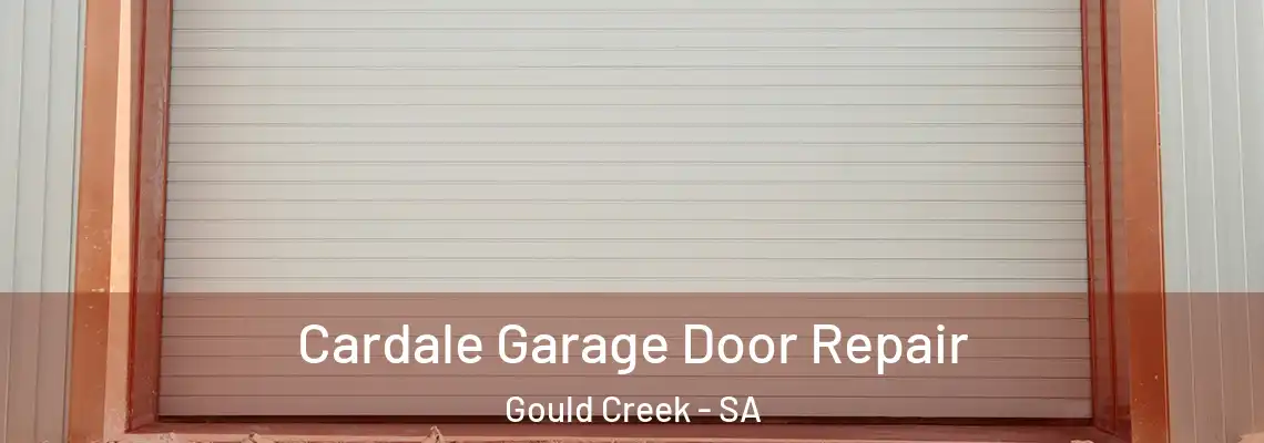 Cardale Garage Door Repair Gould Creek - SA