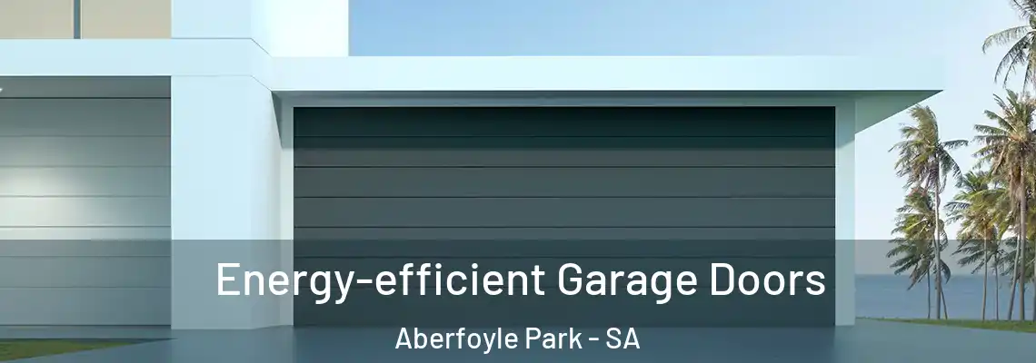 Energy-efficient Garage Doors Aberfoyle Park - SA