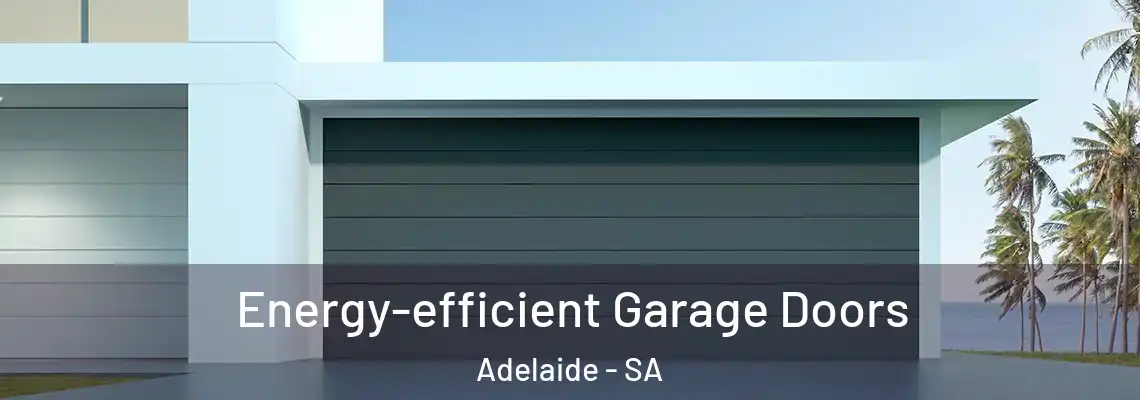 Energy-efficient Garage Doors Adelaide - SA