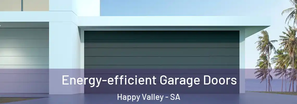  Energy-efficient Garage Doors Happy Valley - SA