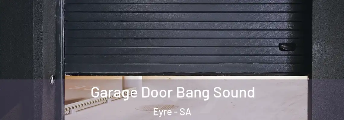  Garage Door Bang Sound Eyre - SA