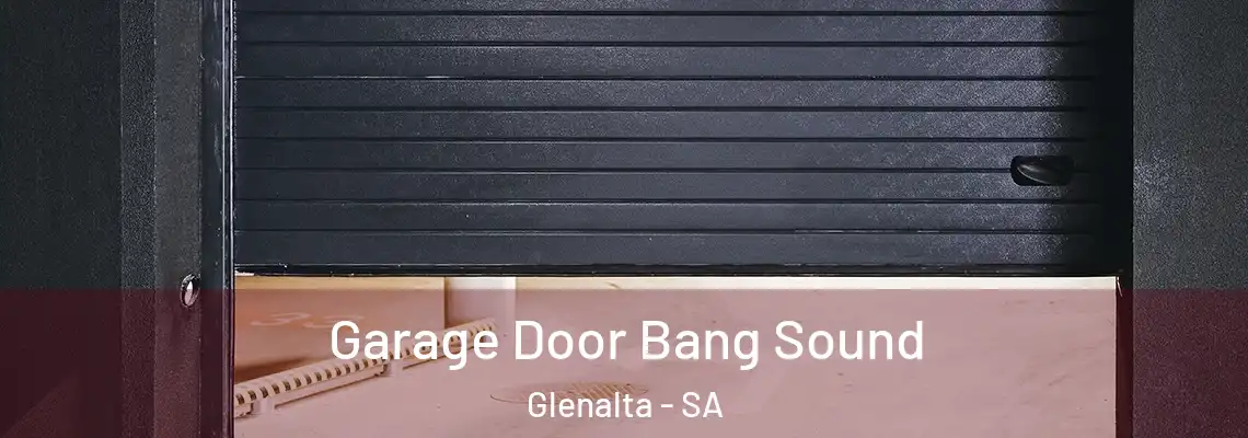 Garage Door Bang Sound Glenalta - SA