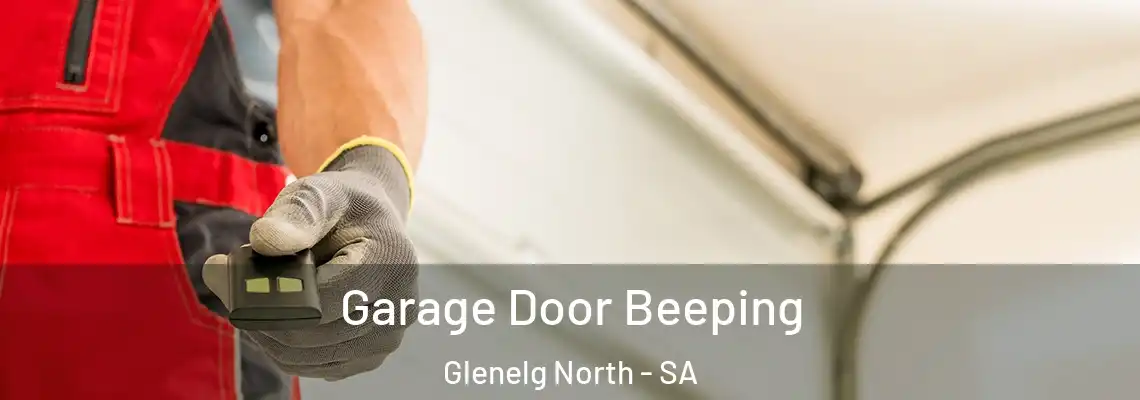 Garage Door Beeping Glenelg North - SA
