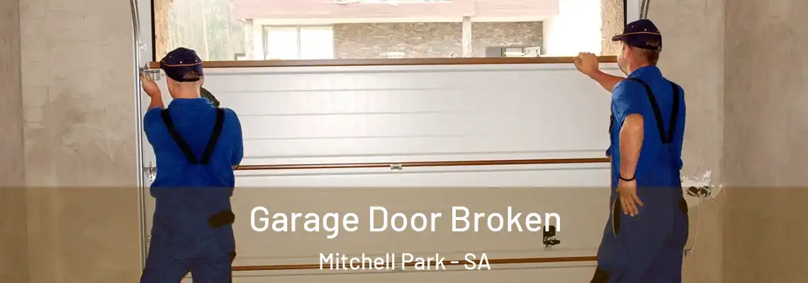 Garage Door Broken Mitchell Park - SA