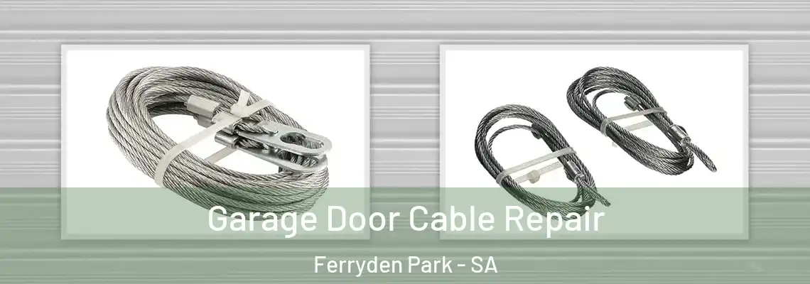 Garage Door Cable Repair Ferryden Park - SA