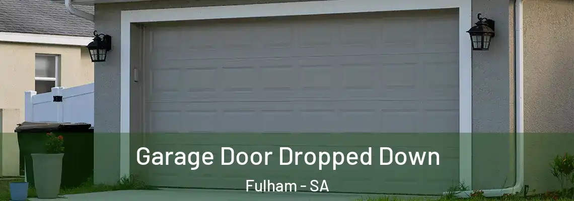 Garage Door Dropped Down Fulham - SA