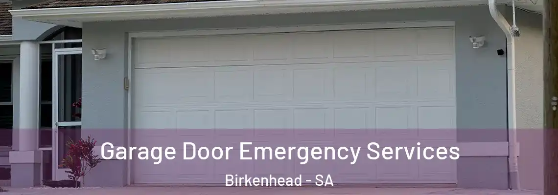 Garage Door Emergency Services Birkenhead - SA
