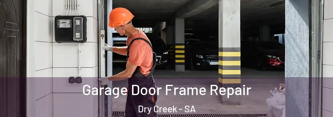  Garage Door Frame Repair Dry Creek - SA