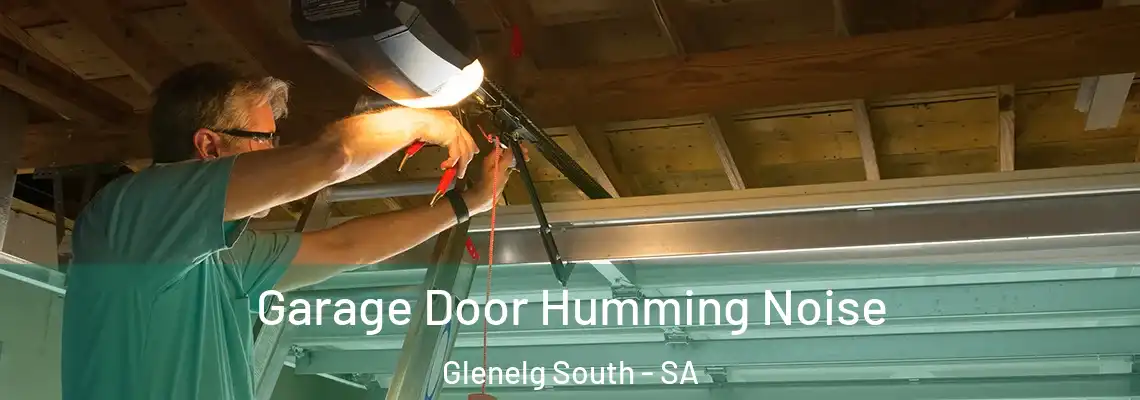 Garage Door Humming Noise Glenelg South - SA
