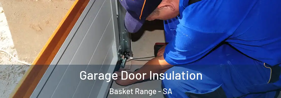 Garage Door Insulation Basket Range - SA