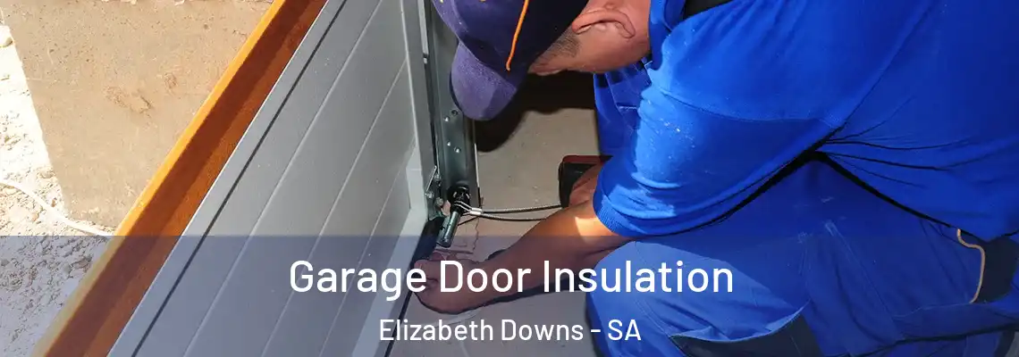 Garage Door Insulation Elizabeth Downs - SA
