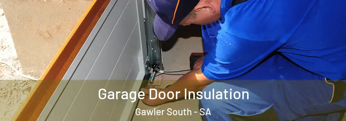 Garage Door Insulation Gawler South - SA