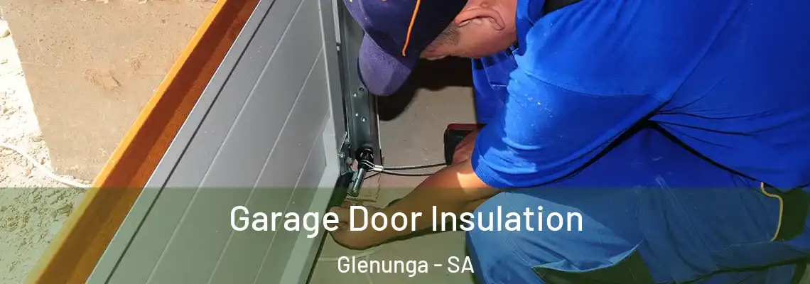 Garage Door Insulation Glenunga - SA