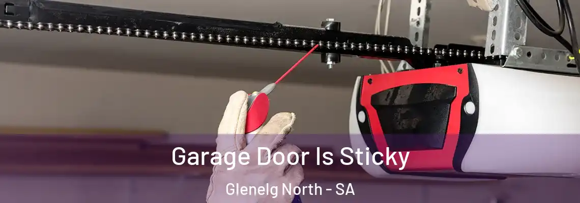 Garage Door Is Sticky Glenelg North - SA