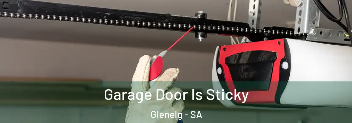 Garage Door Is Sticky Glenelg - SA