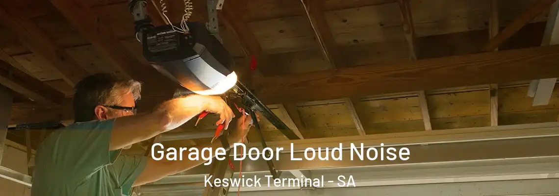 Garage Door Loud Noise Keswick Terminal - SA