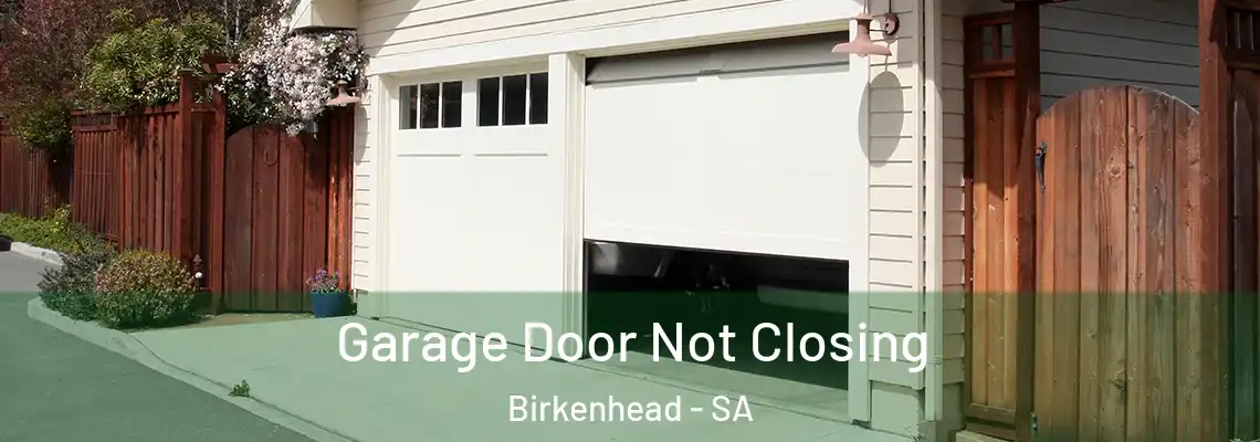 Garage Door Not Closing Birkenhead - SA