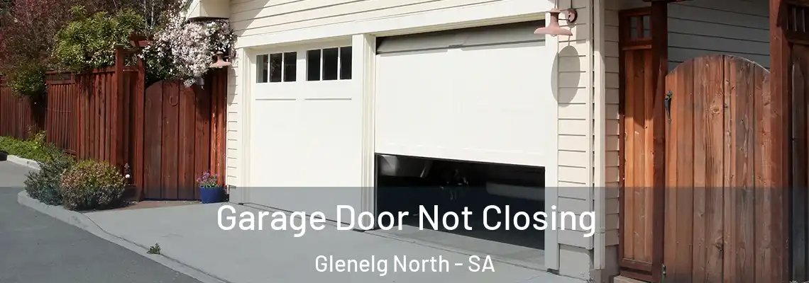 Garage Door Not Closing Glenelg North - SA