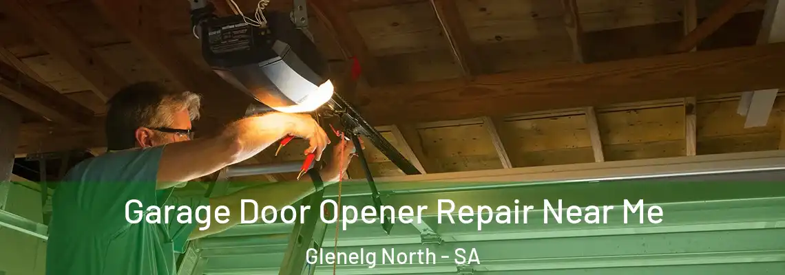 Garage Door Opener Repair Near Me Glenelg North - SA
