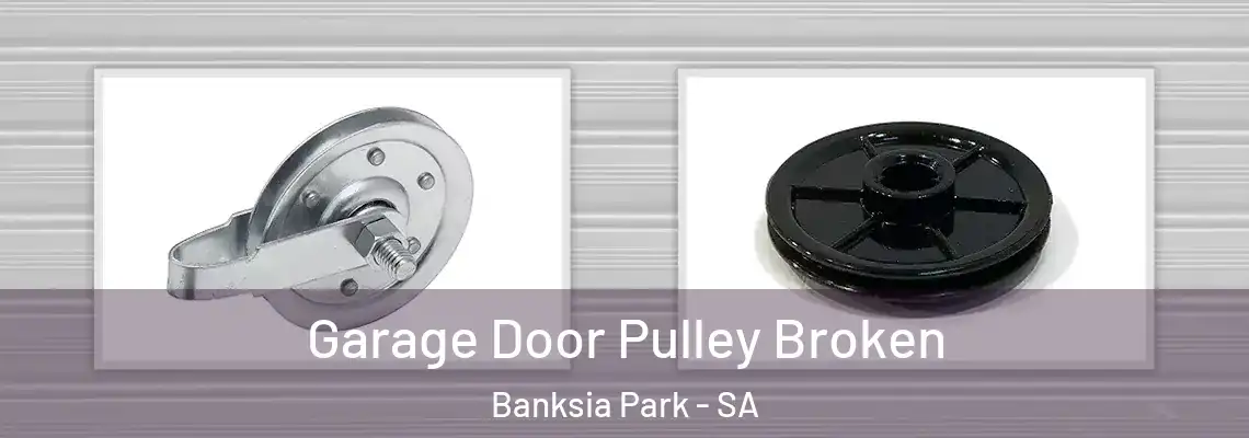 Garage Door Pulley Broken Banksia Park - SA