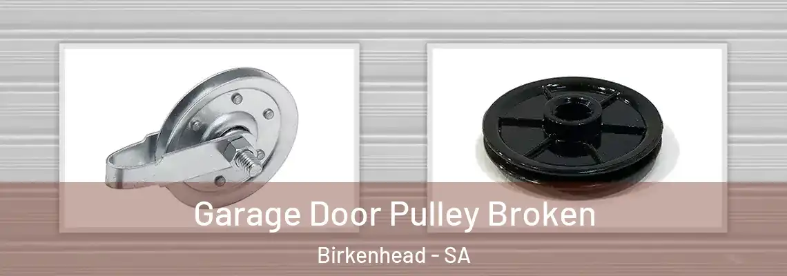  Garage Door Pulley Broken Birkenhead - SA
