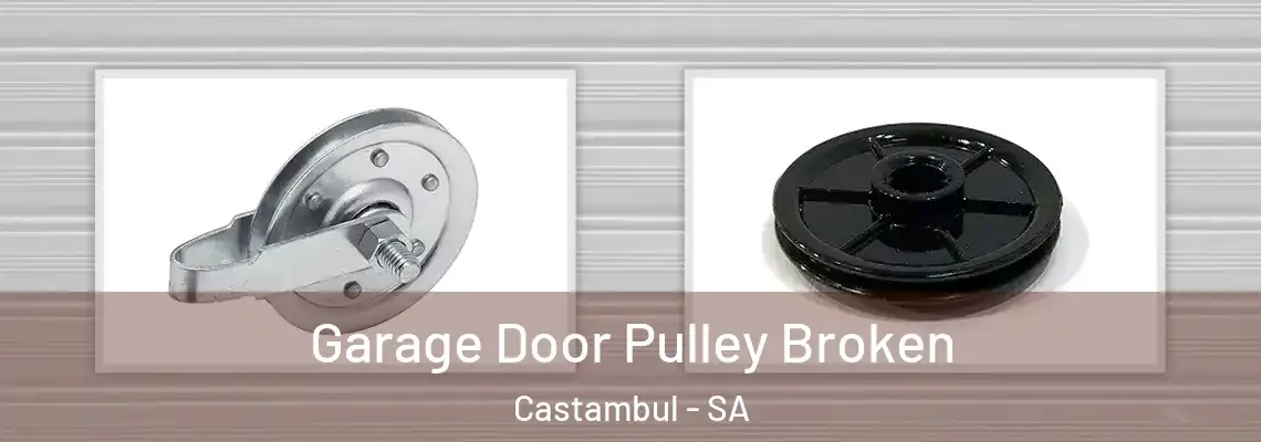 Garage Door Pulley Broken Castambul - SA