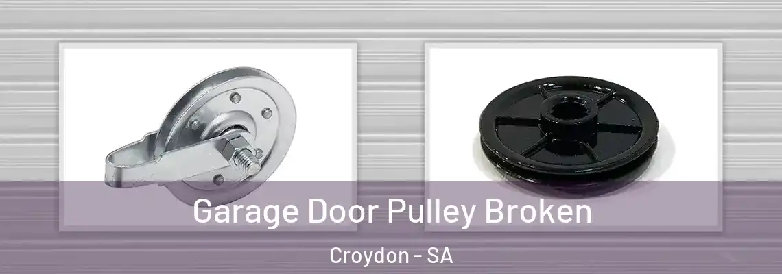 Garage Door Pulley Broken Croydon - SA