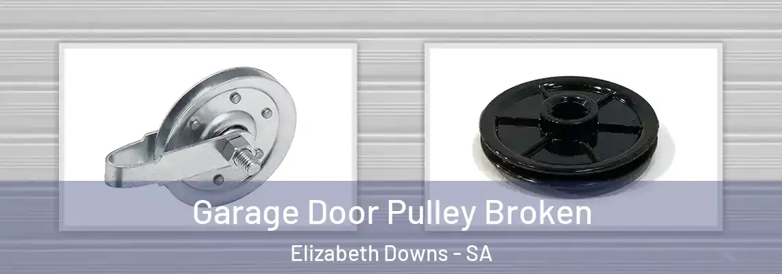 Garage Door Pulley Broken Elizabeth Downs - SA