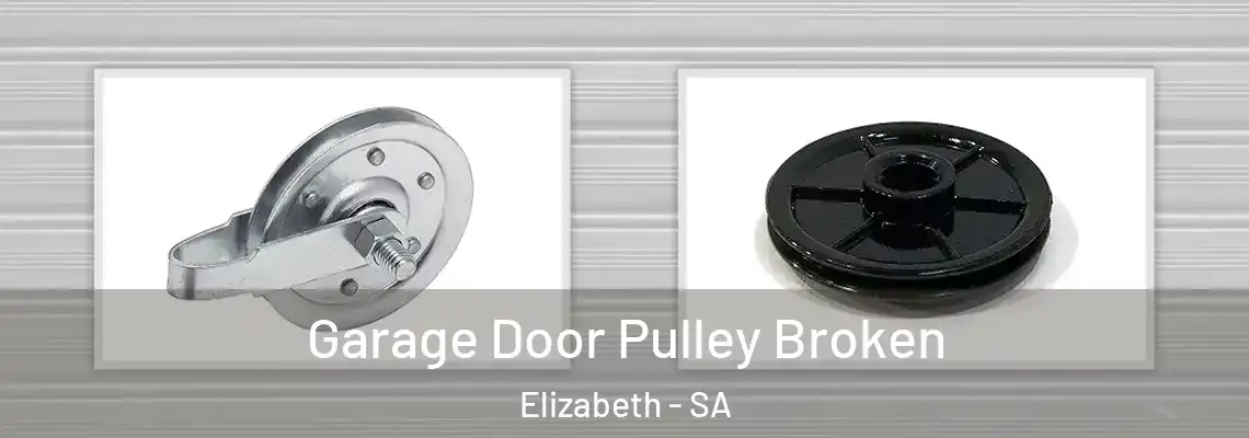 Garage Door Pulley Broken Elizabeth - SA