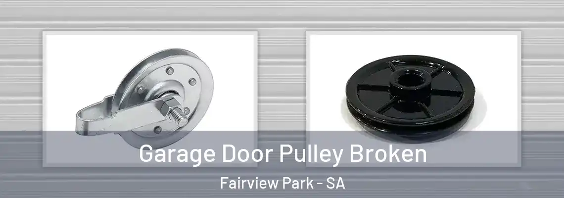 Garage Door Pulley Broken Fairview Park - SA