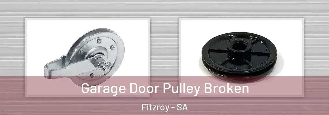 Garage Door Pulley Broken Fitzroy - SA