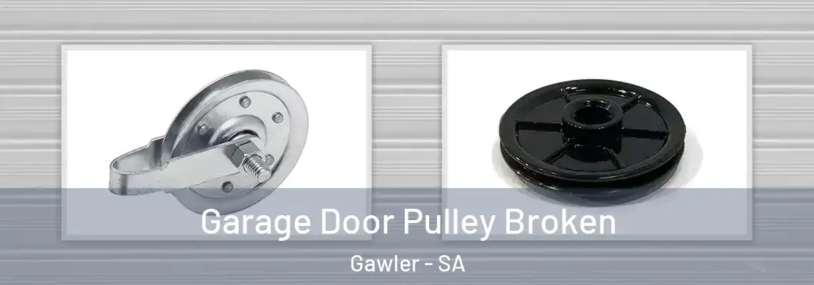 Garage Door Pulley Broken Gawler - SA