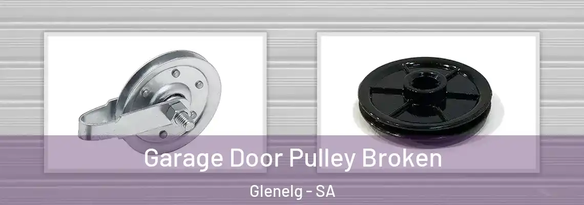 Garage Door Pulley Broken Glenelg - SA