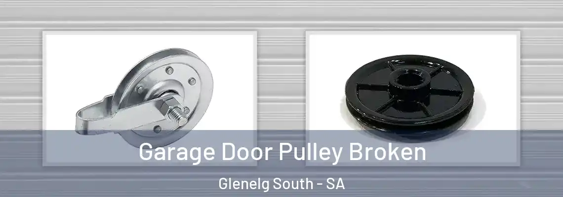 Garage Door Pulley Broken Glenelg South - SA