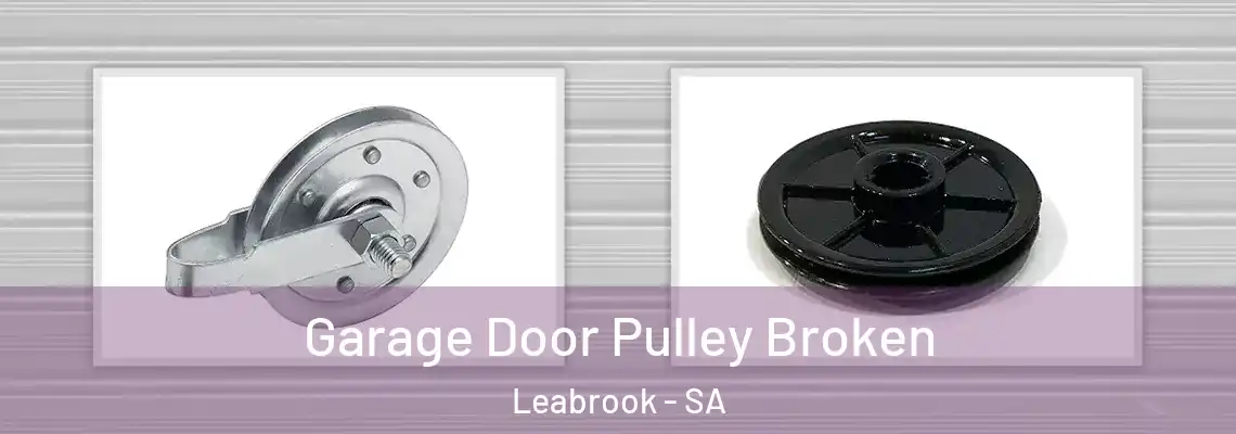 Garage Door Pulley Broken Leabrook - SA