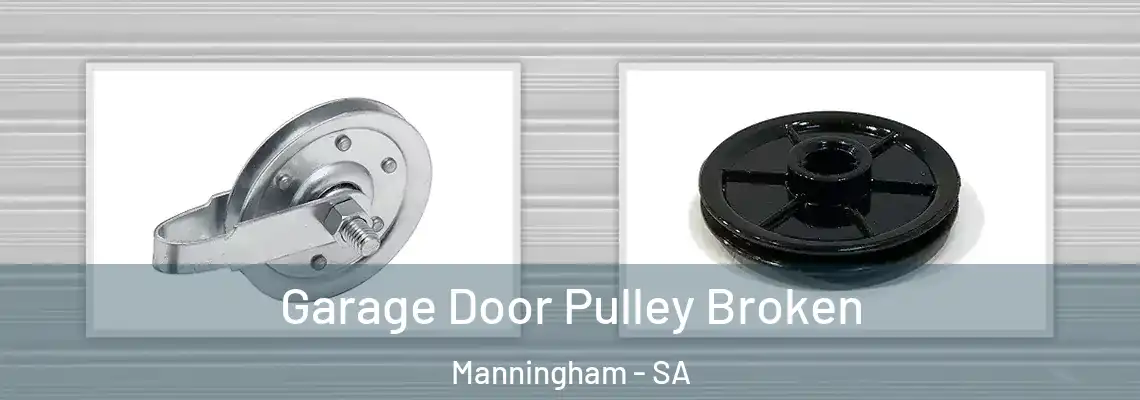 Garage Door Pulley Broken Manningham - SA