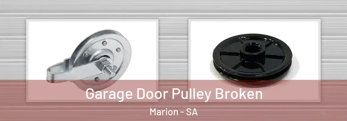 Garage Door Pulley Broken Marion - SA