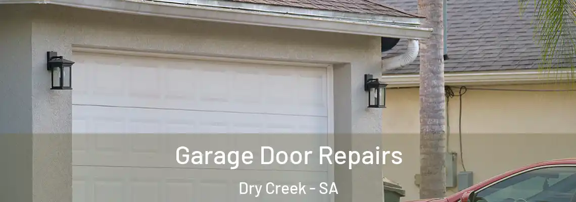 Garage Door Repairs Dry Creek - SA