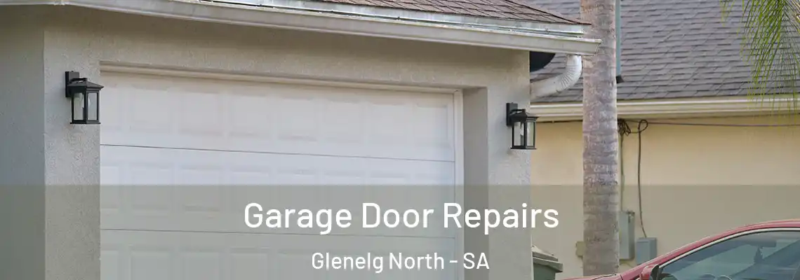 Garage Door Repairs Glenelg North - SA