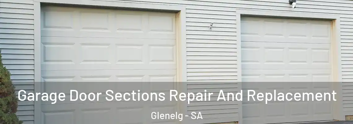  Garage Door Sections Repair And Replacement Glenelg - SA