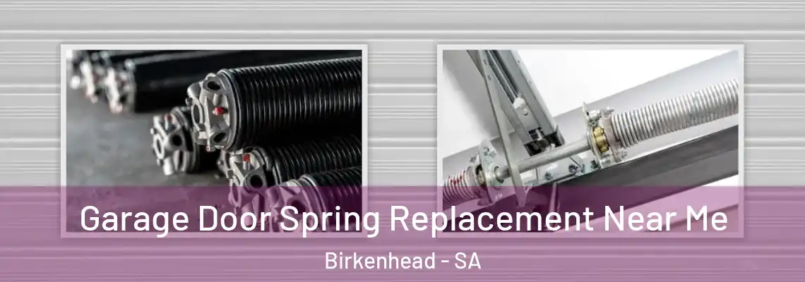 Garage Door Spring Replacement Near Me Birkenhead - SA