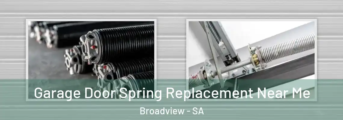Garage Door Spring Replacement Near Me Broadview - SA