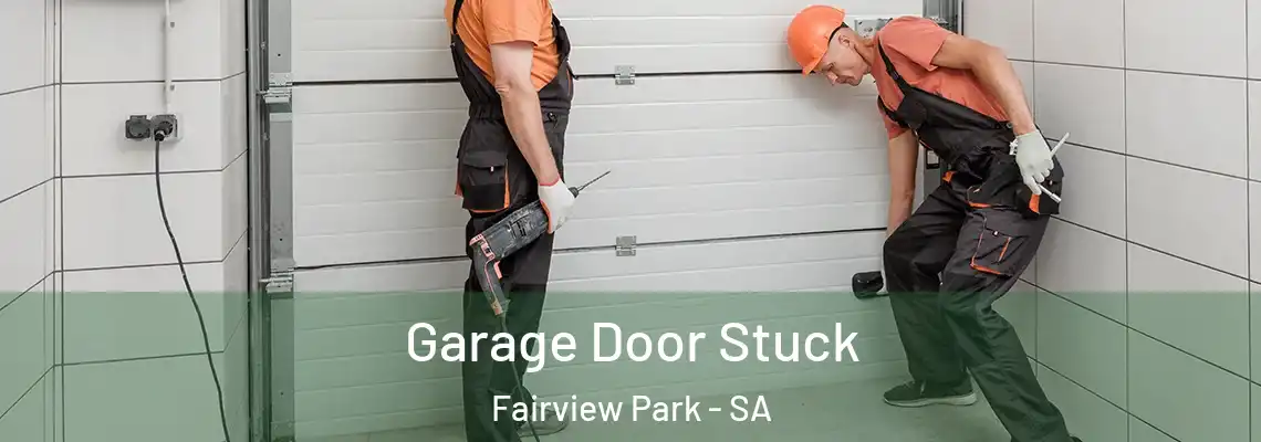 Garage Door Stuck Fairview Park - SA