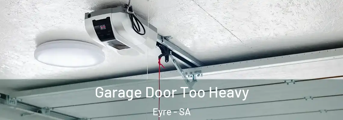Garage Door Too Heavy Eyre - SA