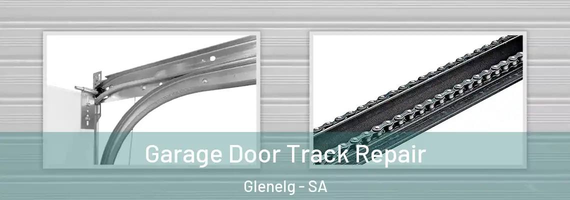 Garage Door Track Repair Glenelg - SA