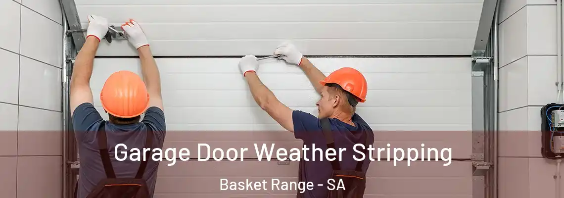 Garage Door Weather Stripping Basket Range - SA